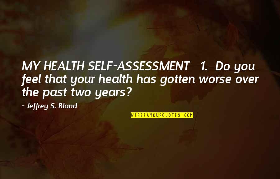 Over My Past Quotes By Jeffrey S. Bland: MY HEALTH SELF-ASSESSMENT 1. Do you feel that