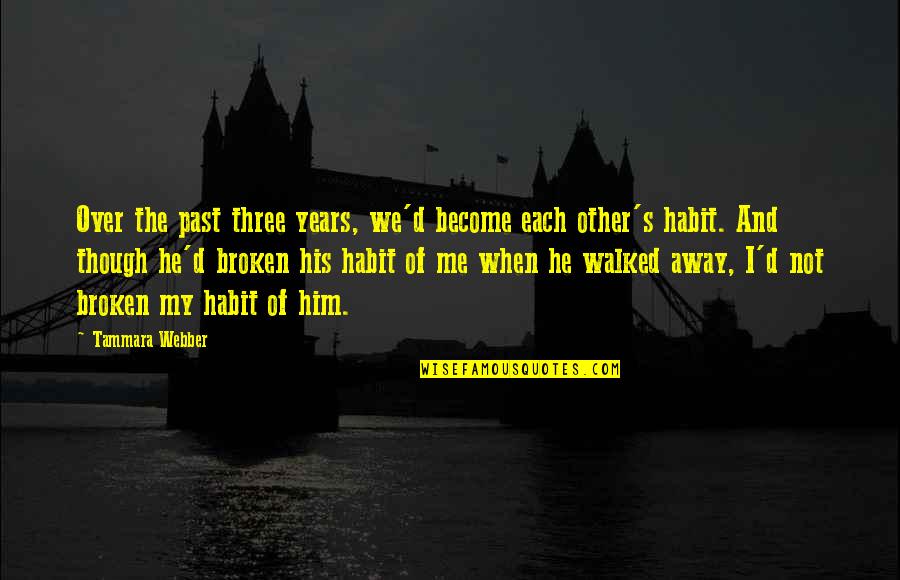 Over My Past Quotes By Tammara Webber: Over the past three years, we'd become each