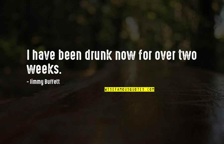 Over Now Quotes By Jimmy Buffett: I have been drunk now for over two Over Now Quotes By Jimmy Buffett: I have been drunk now for over two