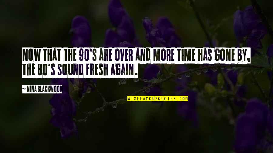 Over Now Quotes By Nina Blackwood: Now that the 90's are over and more