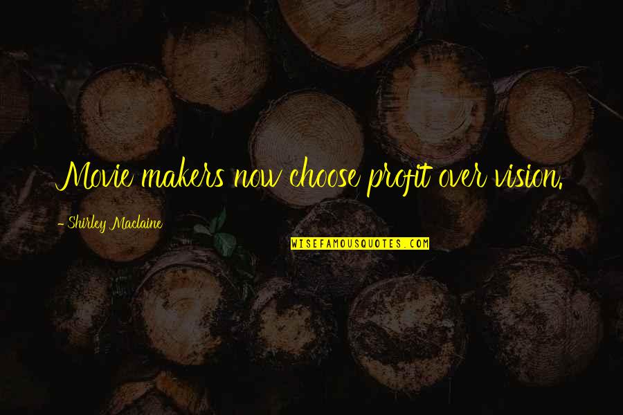 Over Now Quotes By Shirley Maclaine: Movie makers now choose profit over vision. Over Now Quotes By Shirley Maclaine: Movie makers now choose profit over vision.