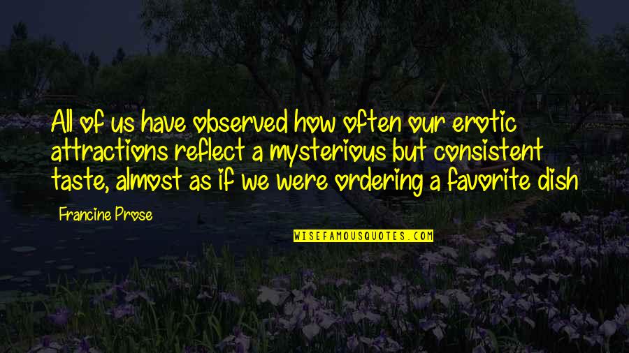 Over Ordering Quotes By Francine Prose: All of us have observed how often our
