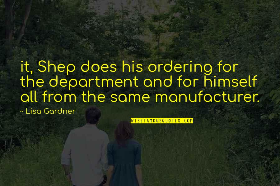 Over Ordering Quotes By Lisa Gardner: it, Shep does his ordering for the department