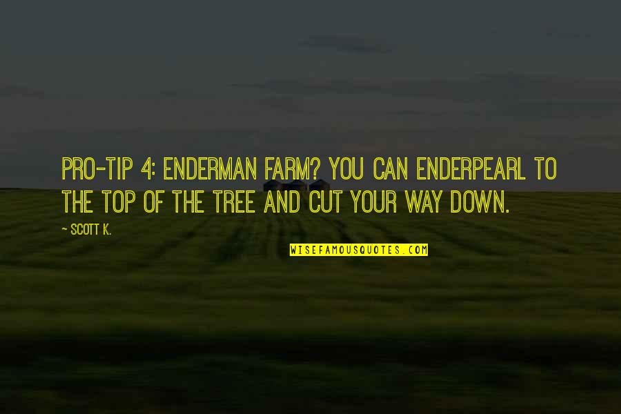 Over Perfect And Under Sampling Quotes By Scott K.: Pro-Tip 4: Enderman farm? You can enderpearl to