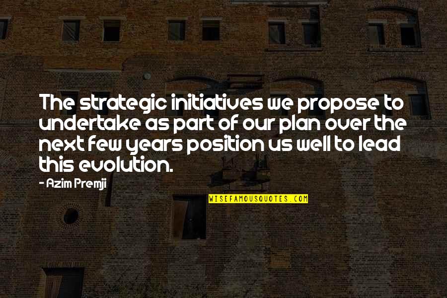 Over Plan Quotes By Azim Premji: The strategic initiatives we propose to undertake as