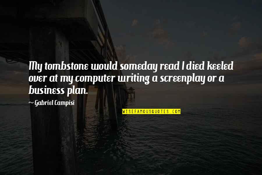 Over Plan Quotes By Gabriel Campisi: My tombstone would someday read I died keeled