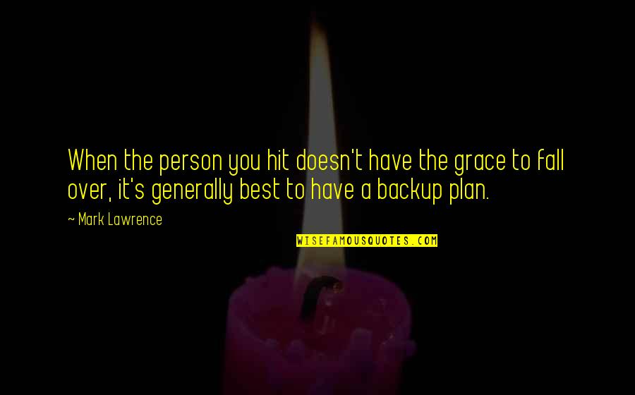 Over Plan Quotes By Mark Lawrence: When the person you hit doesn't have the