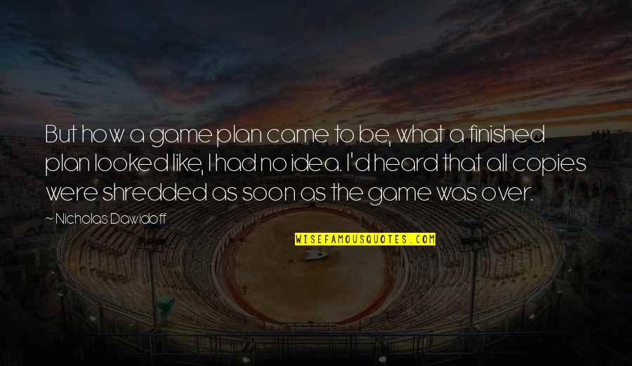 Over Plan Quotes By Nicholas Dawidoff: But how a game plan came to be,