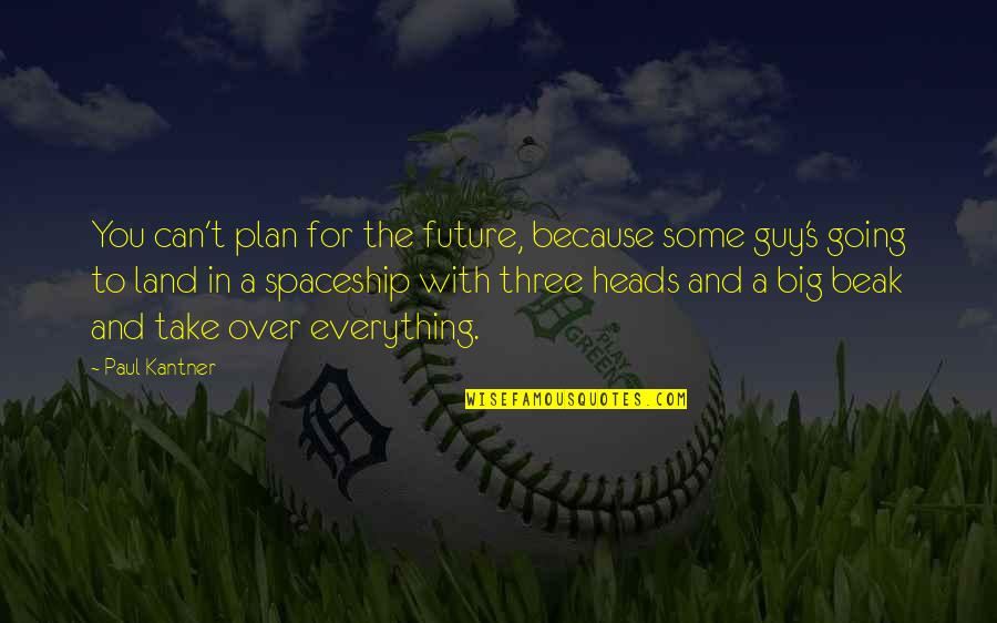 Over Plan Quotes By Paul Kantner: You can't plan for the future, because some