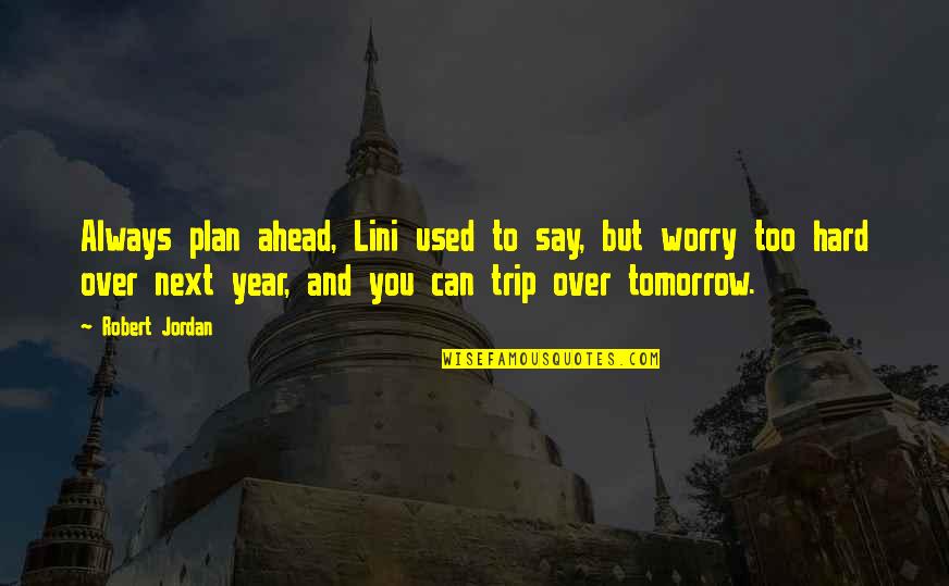 Over Plan Quotes By Robert Jordan: Always plan ahead, Lini used to say, but
