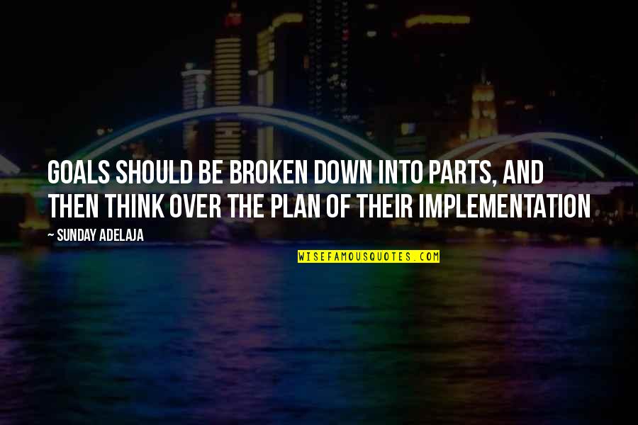 Over Plan Quotes By Sunday Adelaja: Goals should be broken down into parts, and