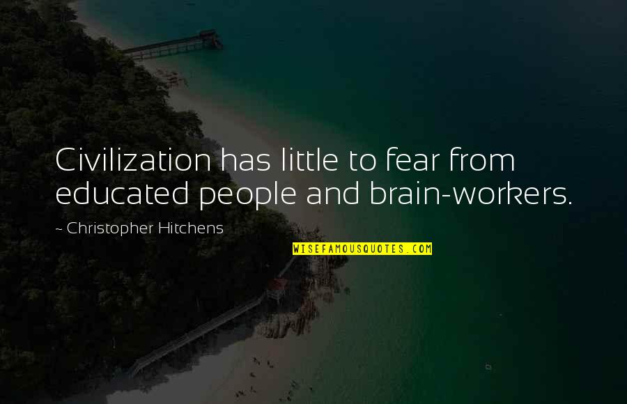 Over Polished Coin Quotes By Christopher Hitchens: Civilization has little to fear from educated people