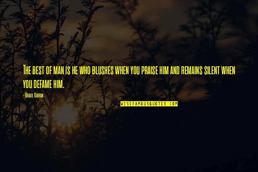 Over Praise Quotes By Khalil Gibran: The best of man is he who blushes