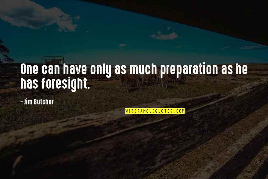 Over Preparation Quotes By Jim Butcher: One can have only as much preparation as