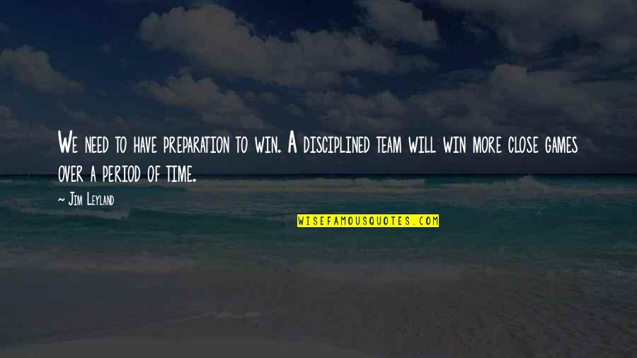 Over Preparation Quotes By Jim Leyland: We need to have preparation to win. A