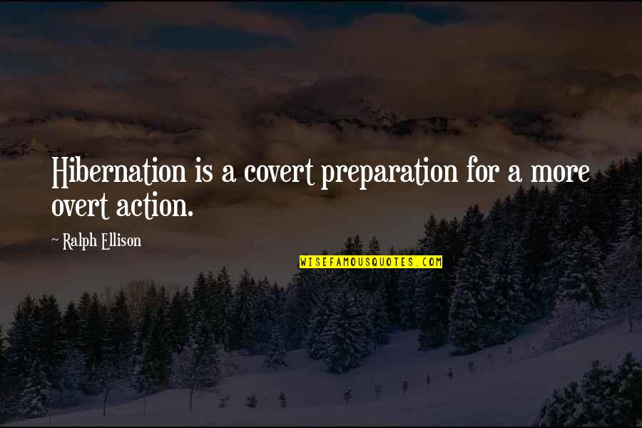 Over Preparation Quotes By Ralph Ellison: Hibernation is a covert preparation for a more