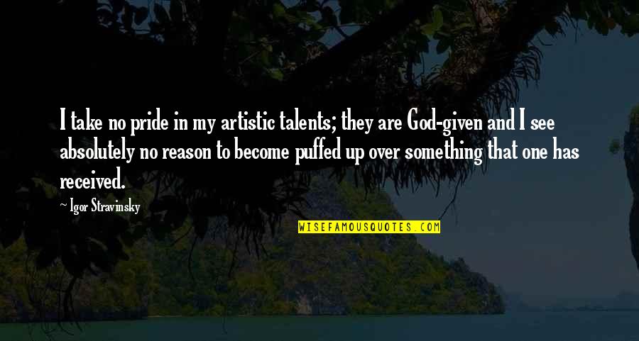 Over Pride Quotes By Igor Stravinsky: I take no pride in my artistic talents; Over Pride Quotes By Igor Stravinsky: I take no pride in my artistic talents;