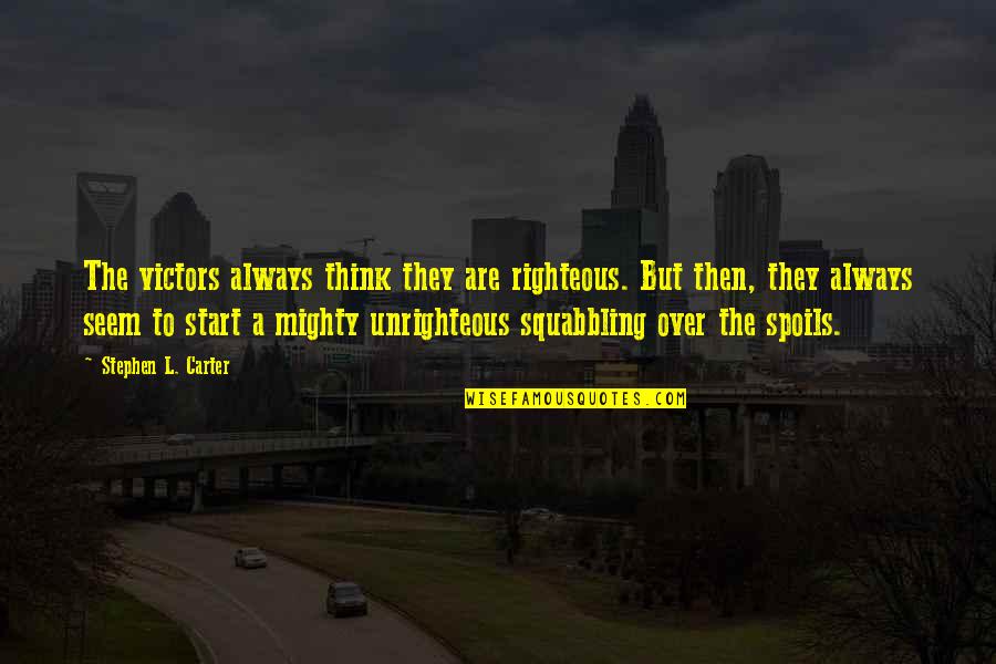 Over Pride Quotes By Stephen L. Carter: The victors always think they are righteous. But Over Pride Quotes By Stephen L. Carter: The victors always think they are righteous. But