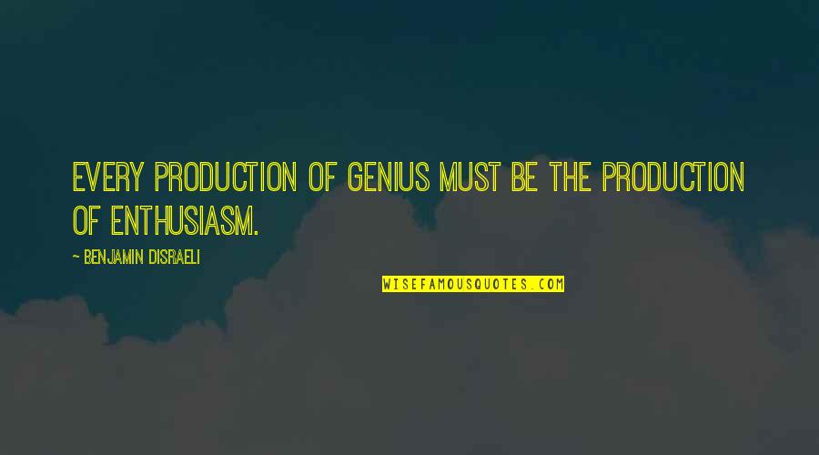 Over Production Quotes By Benjamin Disraeli: Every production of genius must be the production