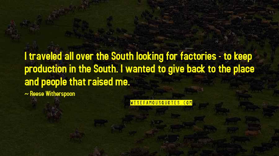 Over Production Quotes By Reese Witherspoon: I traveled all over the South looking for