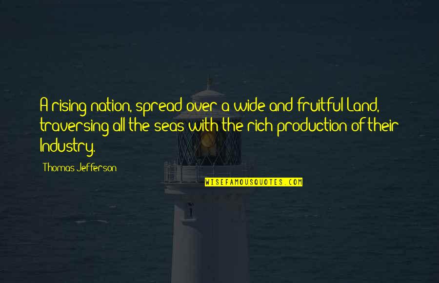 Over Production Quotes By Thomas Jefferson: A rising nation, spread over a wide and