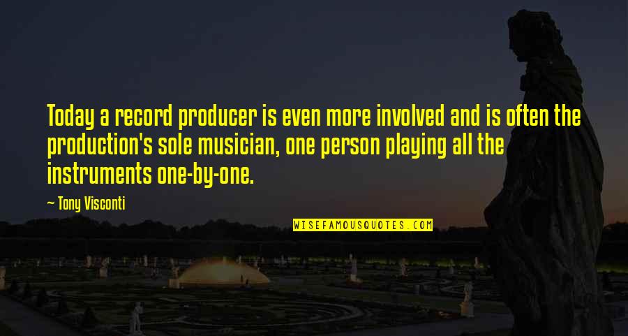 Over Production Quotes By Tony Visconti: Today a record producer is even more involved