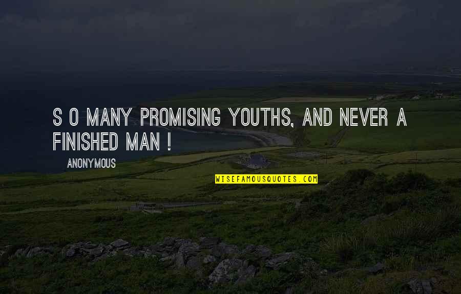 Over Promising Quotes By Anonymous: S o many promising youths, and never a