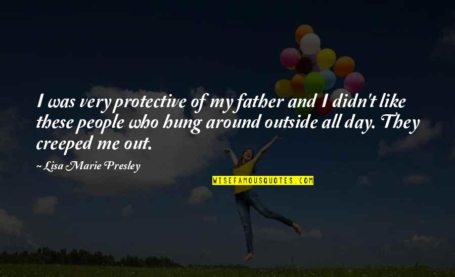 Over Protective Father Quotes By Lisa Marie Presley: I was very protective of my father and