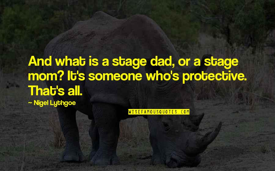 Over Protective Mom Quotes By Nigel Lythgoe: And what is a stage dad, or a