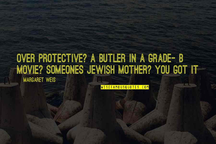 Over Protective Mother Quotes By Margaret Weis: Over protective? a butler in a grade- B