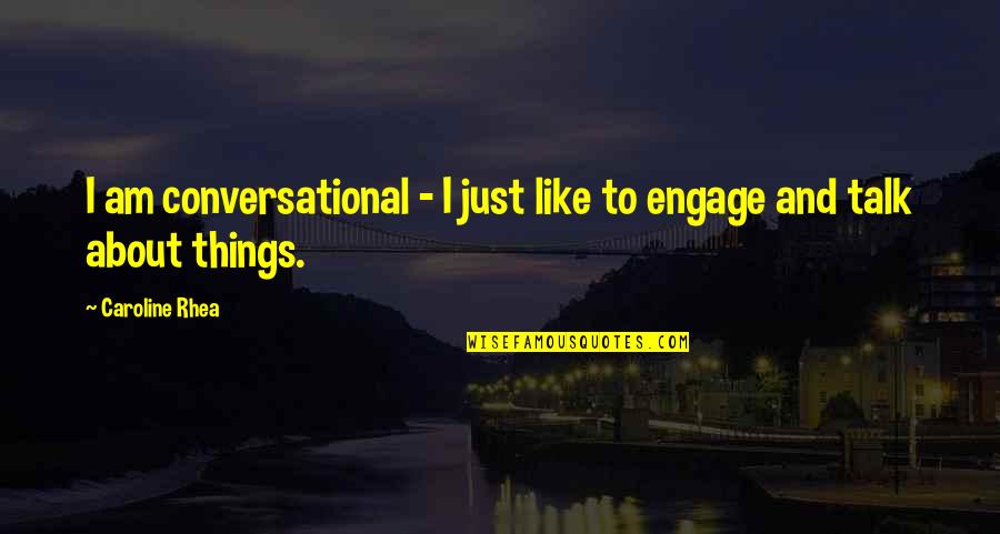 Over Protectiveness Quotes By Caroline Rhea: I am conversational - I just like to