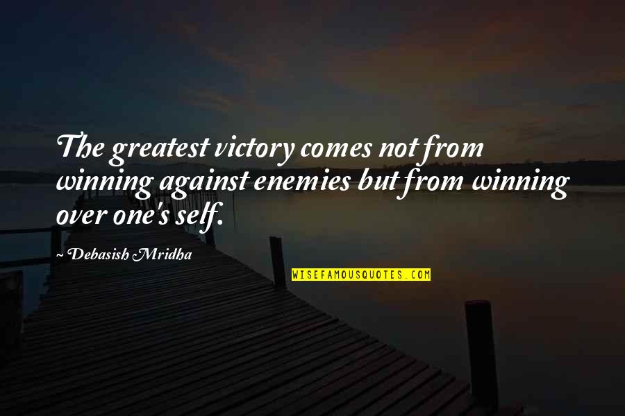 Over Quotes Quotes By Debasish Mridha: The greatest victory comes not from winning against