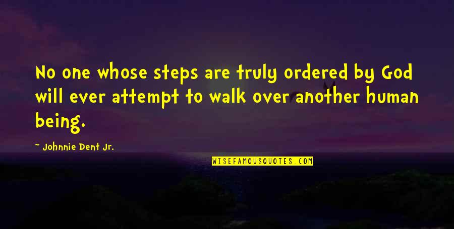 Over Quotes Quotes By Johnnie Dent Jr.: No one whose steps are truly ordered by