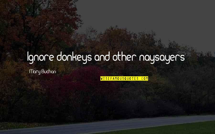 Over Quotes Quotes By Mary Buchan: Ignore donkeys and other naysayers!