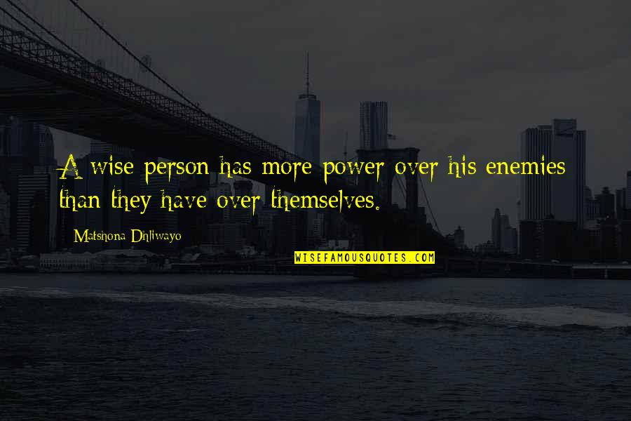 Over Quotes Quotes By Matshona Dhliwayo: A wise person has more power over his