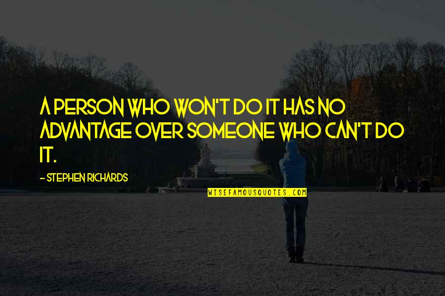 Over Quotes Quotes By Stephen Richards: A person who won't do it has no