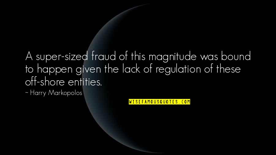 Over Regulation Quotes By Harry Markopolos: A super-sized fraud of this magnitude was bound