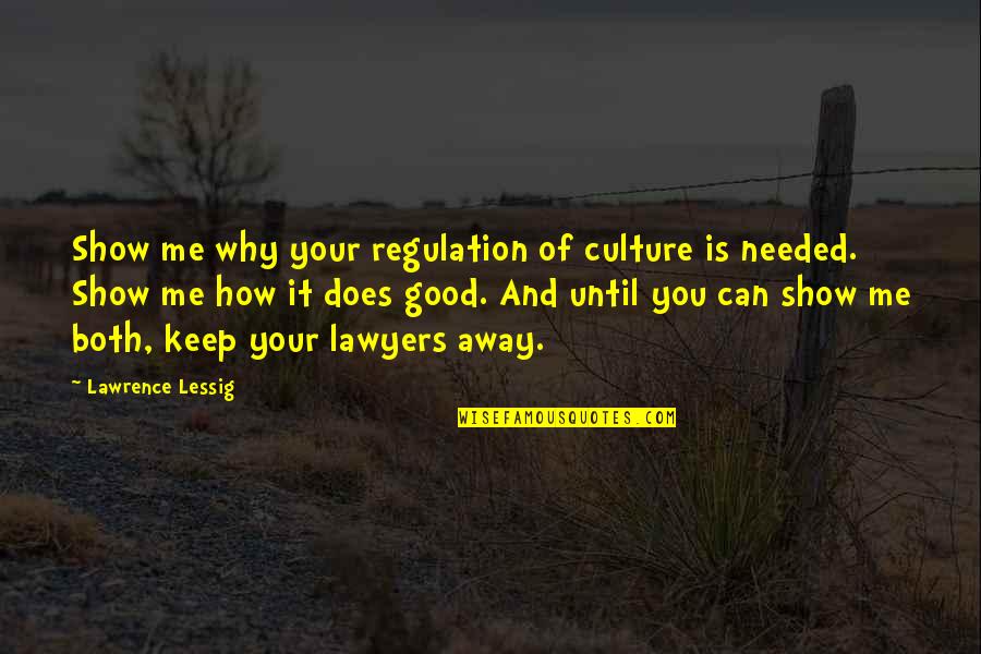 Over Regulation Quotes By Lawrence Lessig: Show me why your regulation of culture is