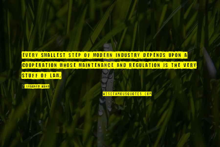 Over Regulation Quotes By Learned Hand: Every smallest step of modern industry depends upon