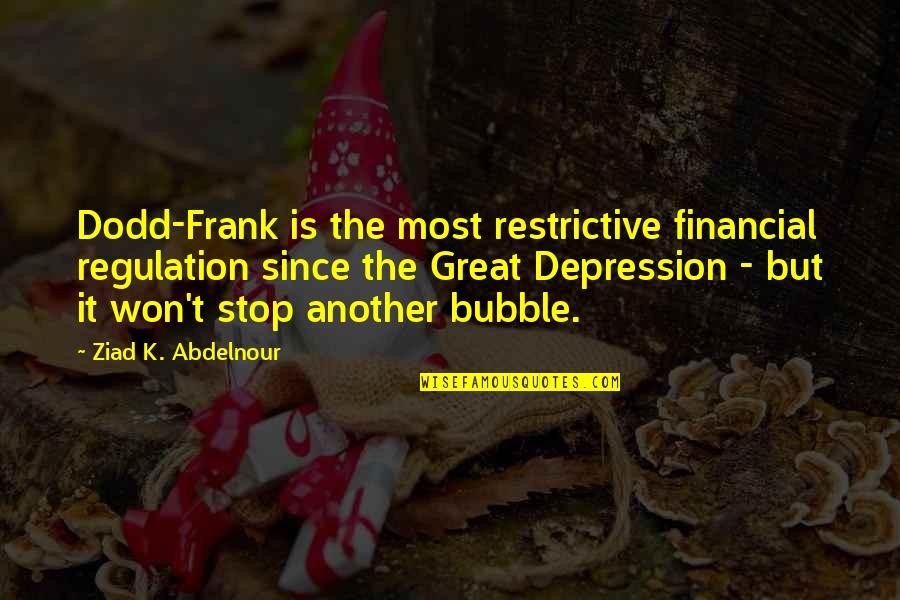 Over Regulation Quotes By Ziad K. Abdelnour: Dodd-Frank is the most restrictive financial regulation since