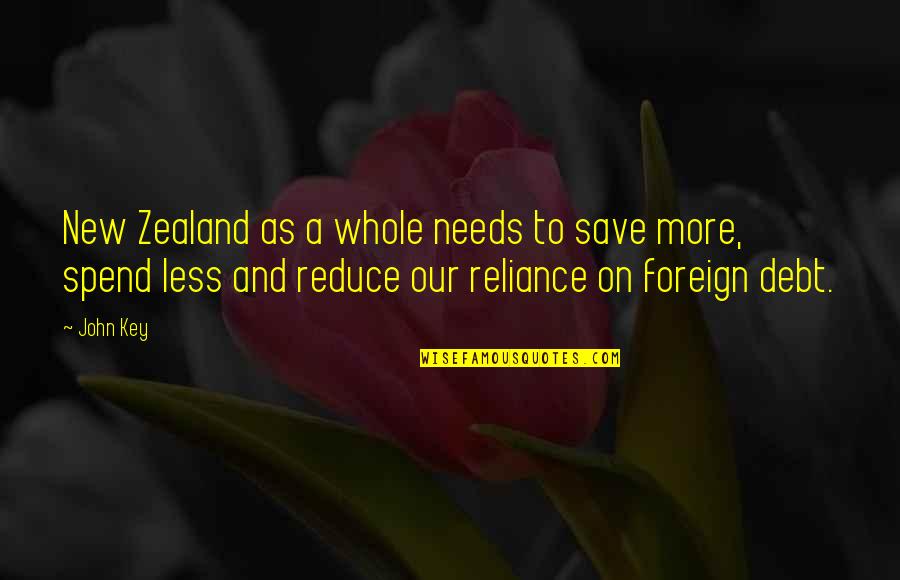 Over Reliance Quotes By John Key: New Zealand as a whole needs to save