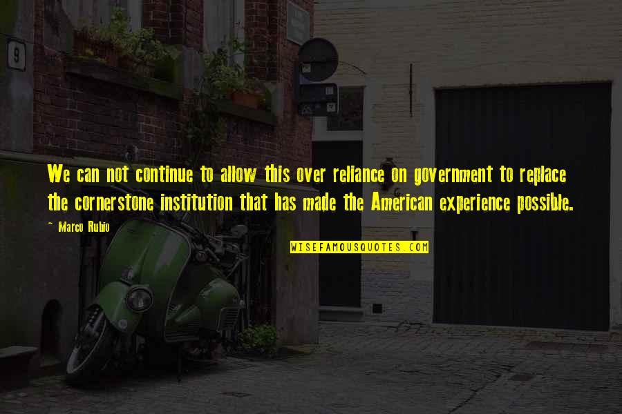 Over Reliance Quotes By Marco Rubio: We can not continue to allow this over