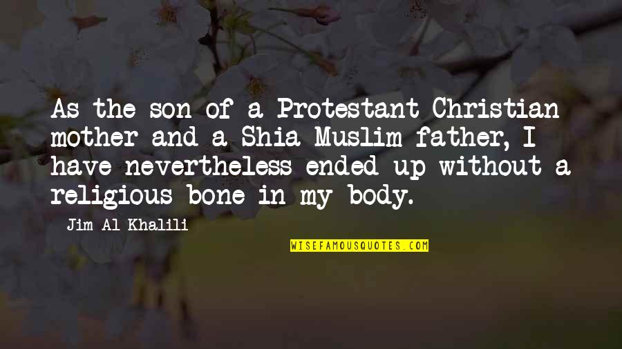 Over Religious Mother Quotes By Jim Al-Khalili: As the son of a Protestant Christian mother