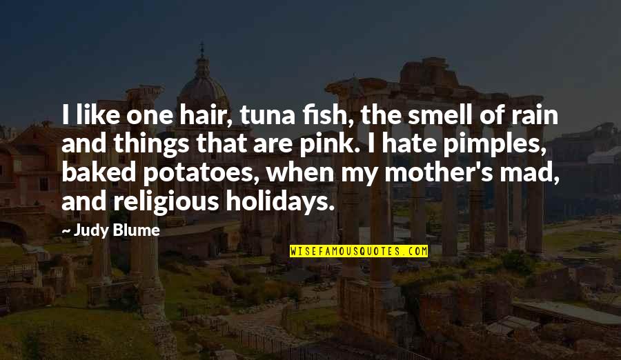 Over Religious Mother Quotes By Judy Blume: I like one hair, tuna fish, the smell