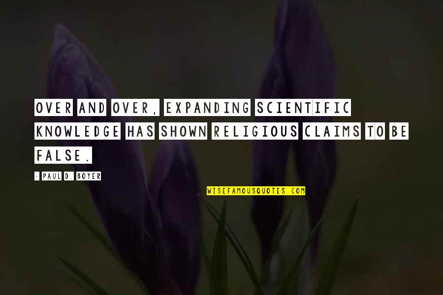 Over Religious Quotes By Paul D. Boyer: Over and over, expanding scientific knowledge has shown