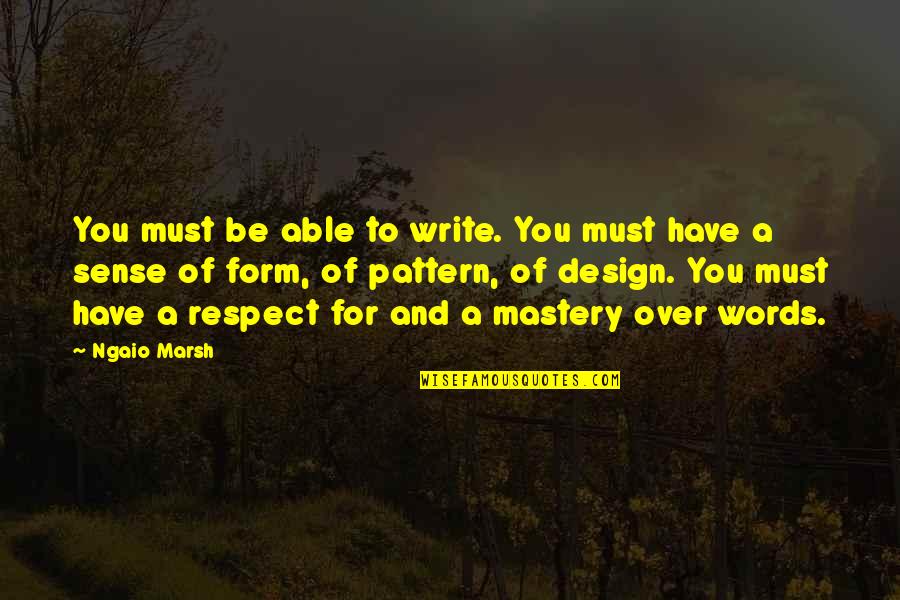 Over Respect Quotes By Ngaio Marsh: You must be able to write. You must