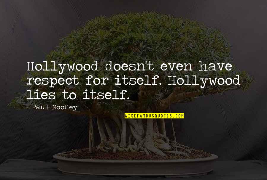 Over Respect Quotes By Paul Mooney: Hollywood doesn't even have respect for itself. Hollywood