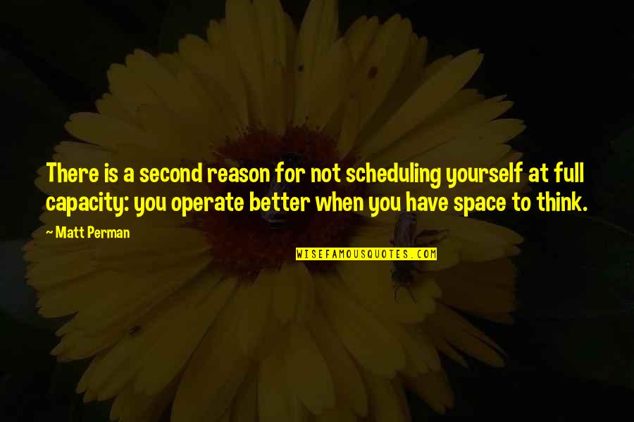 Over Scheduling Quotes By Matt Perman: There is a second reason for not scheduling