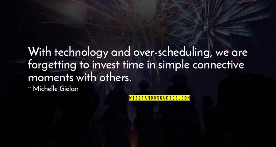 Over Scheduling Quotes By Michelle Gielan: With technology and over-scheduling, we are forgetting to