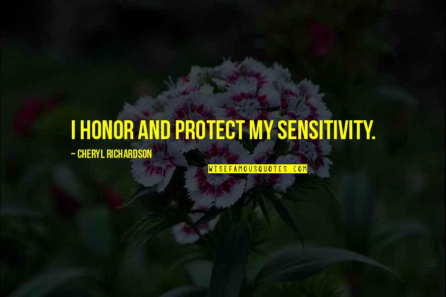 Over Sensitivity Quotes By Cheryl Richardson: I honor and protect my sensitivity.
